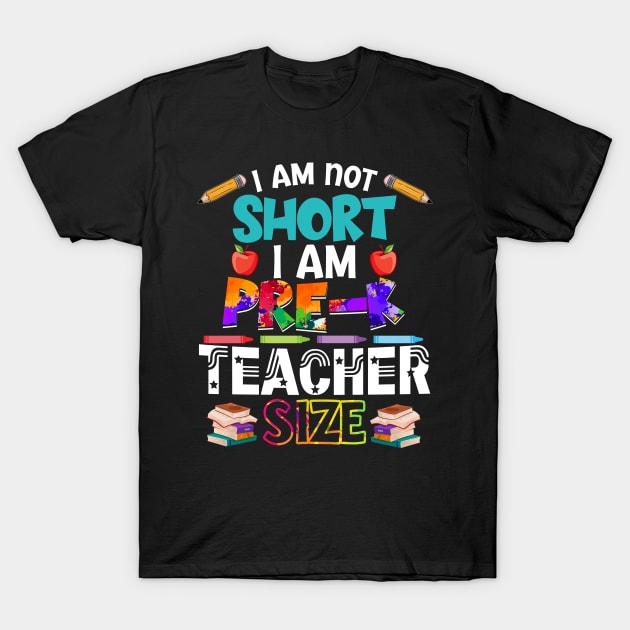 I_m Not Short I_m Pre-K Teacher Size T-Shirt by Bensonn